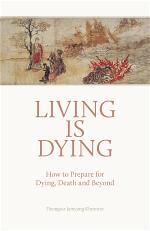 living-is-dying-how-to-prepare-for-dying-death-and-beyond-dzongsar-khyentse-rinpoche-1