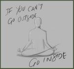 if-you-cant-go-outside-go-inside